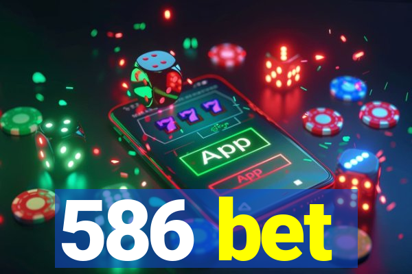 586 bet